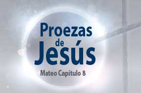 Mateo cap 8 proezas de jesus